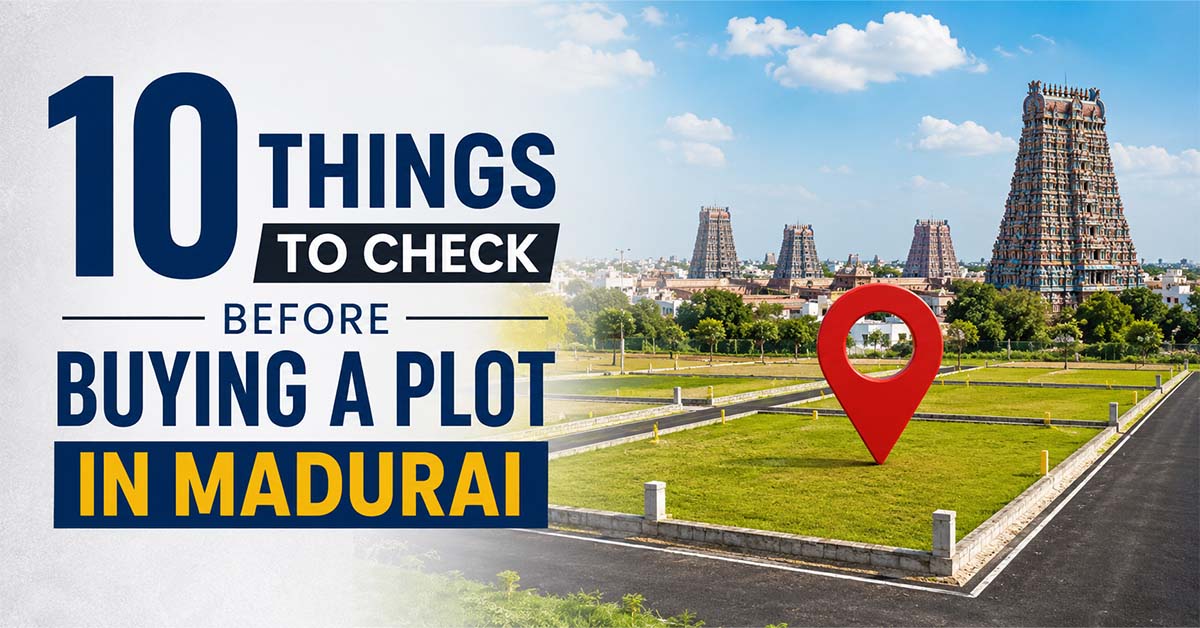 10 Things to Check Before Buying a Plot in Madurai