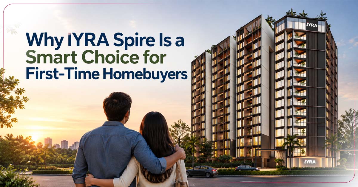 Why IYRA Spire Is a Smart Choice for First-Time Homebuyers