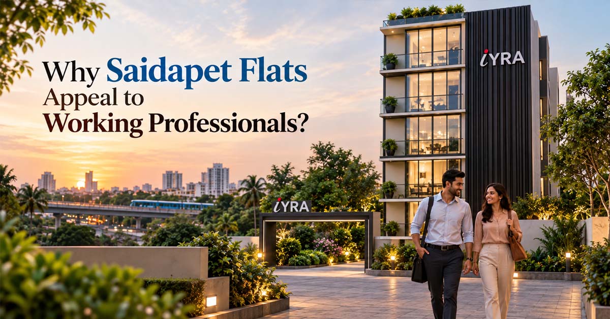 Why Saidapet Flats Appeal to Working Professionals